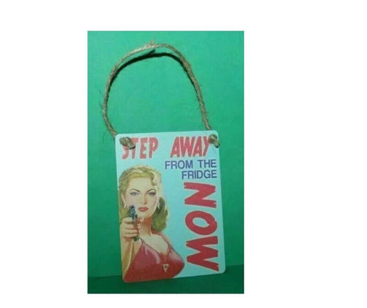 Step Away From the Fridge NOW Small Metal Retro Hanging Sign